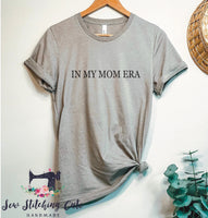 in my mom era / TS inspired / era / mama / mom / mom life / Bella canvas / comfort colors / tshirts for women - Sew Stitching Cute Handmade 
