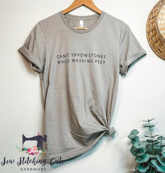 can’t throw stones while washing feet / Jesus / God / Christian shirt / bella canvas / comfort colors / tshirts for women - Sew Stitching Cute Handmade 